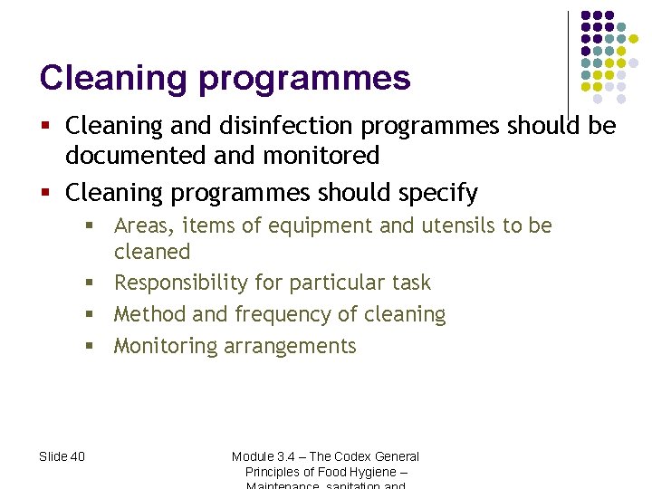 Cleaning programmes § Cleaning and disinfection programmes should be documented and monitored § Cleaning