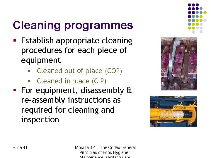 Cleaning programmes § Establish appropriate cleaning procedures for each piece of equipment § Cleaned