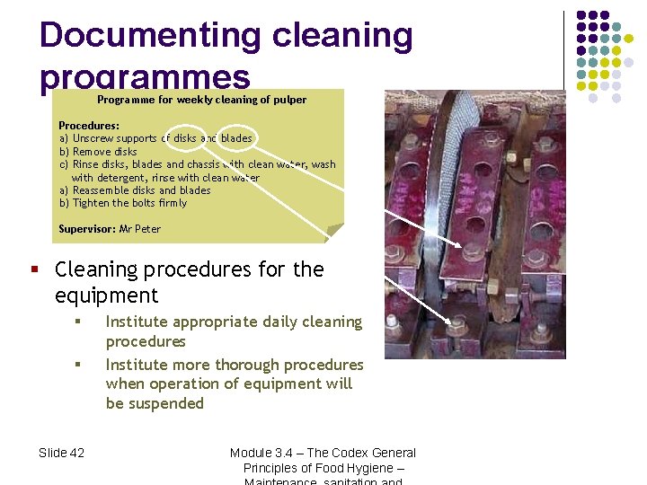 Documenting cleaning programmes Programme for weekly cleaning of pulper Procedures: a) Unscrew supports of