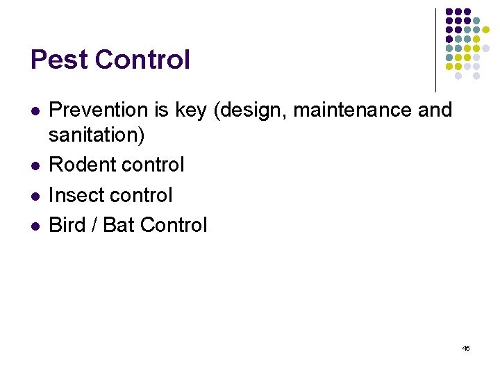 Pest Control l l Prevention is key (design, maintenance and sanitation) Rodent control Insect