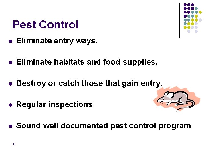 Pest Control l Eliminate entry ways. l Eliminate habitats and food supplies. l Destroy
