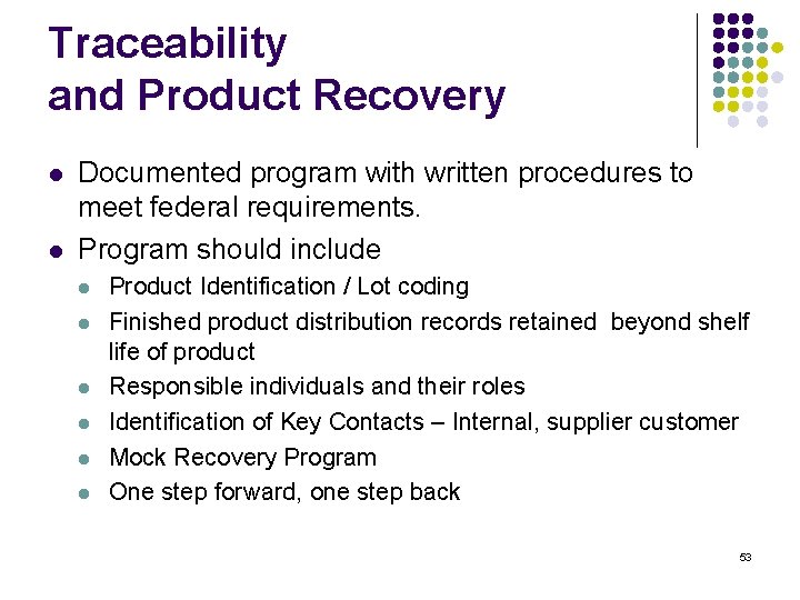 Traceability and Product Recovery l l Documented program with written procedures to meet federal