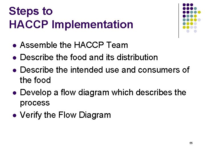 Steps to HACCP Implementation l l l Assemble the HACCP Team Describe the food