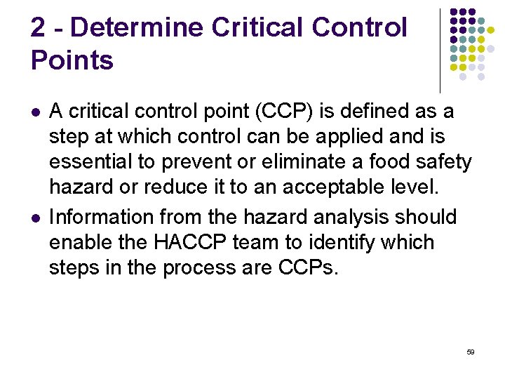 2 - Determine Critical Control Points l l A critical control point (CCP) is