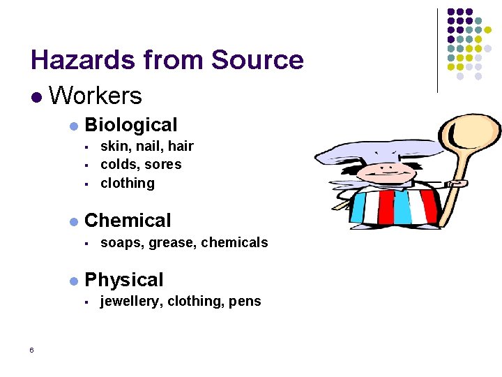 Hazards from Source l Workers l Biological § § § l Chemical § l