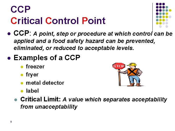 CCP Critical Control Point l CCP: A point, step or procedure at which control