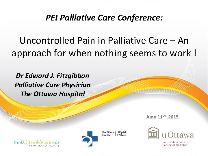 PEI Palliative Care Conference: Uncontrolled Pain in Palliative Care – An approach for when