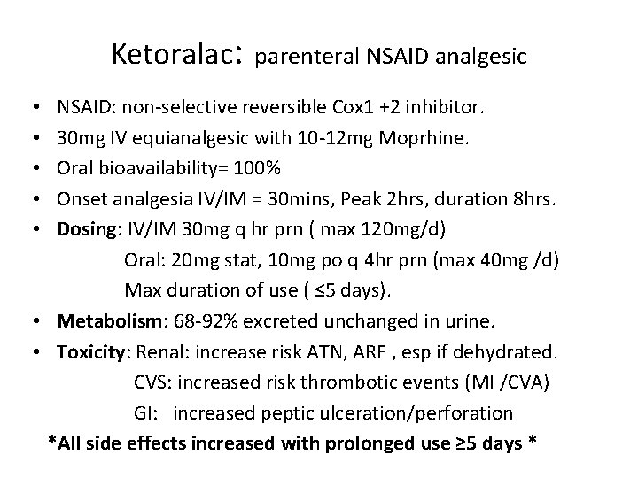 Ketoralac: parenteral NSAID analgesic NSAID: non-selective reversible Cox 1 +2 inhibitor. 30 mg IV