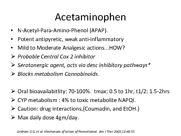 Acetaminophen • • • Ø Ø Ø N-Acetyl-Para-Amino-Phenol (APAP). Potent antipyretic, weak anti-inflammatory Mild