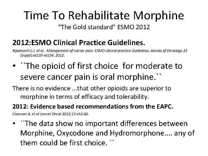 Time To Rehabilitate Morphine “The Gold standard” ESMO 2012: ESMO Clinical Practice Guidelines. Ripamonti