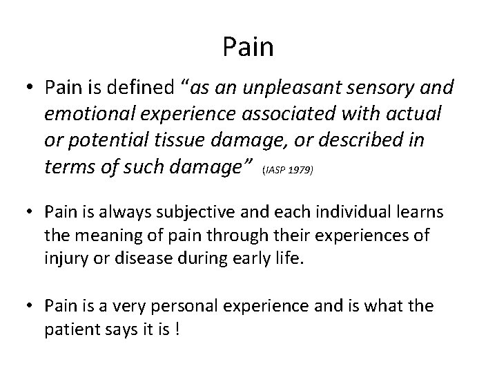 Pain • Pain is defined “as an unpleasant sensory and emotional experience associated with