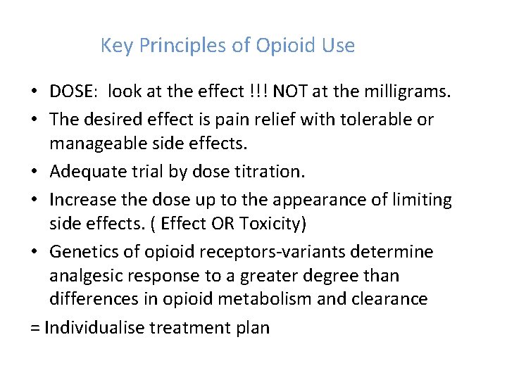 Key Principles of Opioid Use • DOSE: look at the effect !!! NOT at