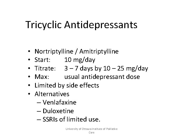 Tricyclic Antidepressants • • • Nortriptylline / Amitriptylline Start: 10 mg/day Titrate: 3 –