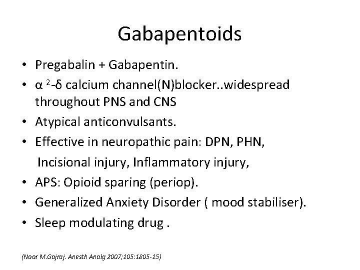 Gabapentoids • Pregabalin + Gabapentin. • α 2 -δ calcium channel(N)blocker. . widespread throughout