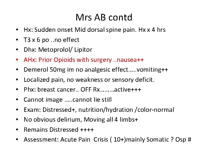 Mrs AB contd • • • Hx: Sudden onset Mid dorsal spine pain. Hx