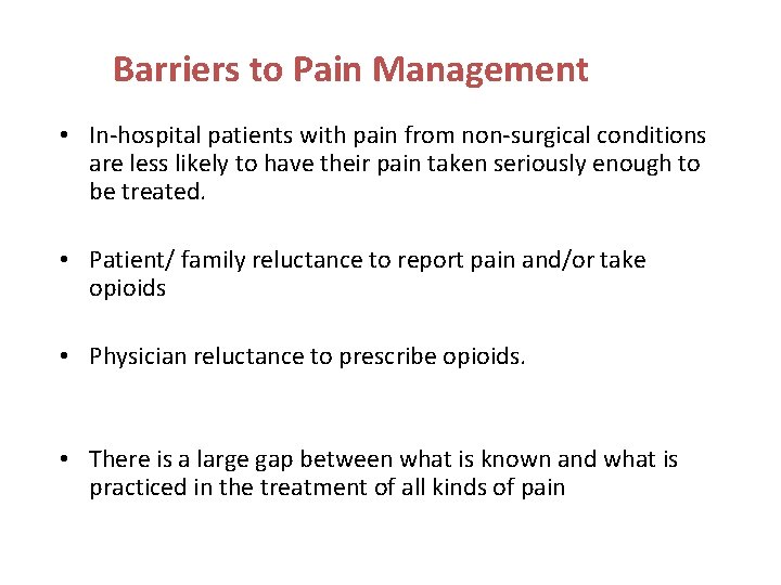 Barriers to Pain Management • In-hospital patients with pain from non-surgical conditions are less