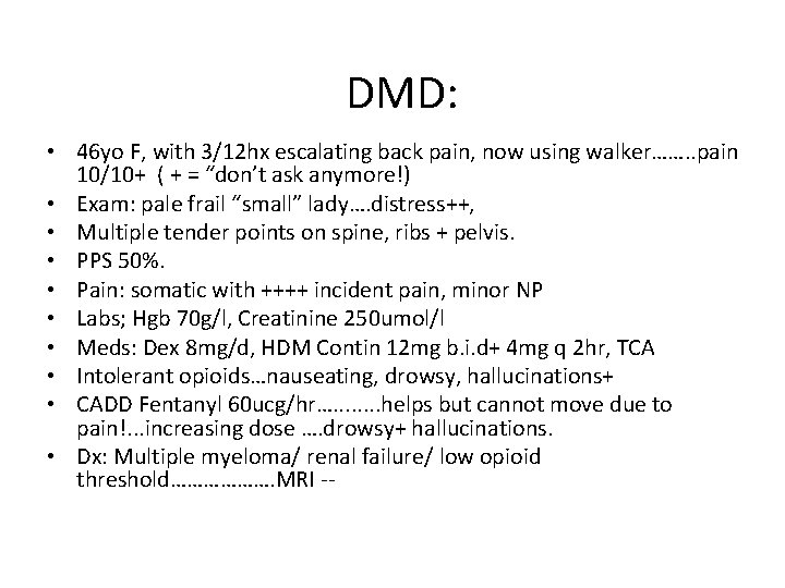 DMD: • 46 yo F, with 3/12 hx escalating back pain, now using walker…….