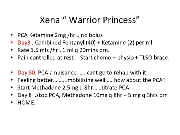 Xena “ Warrior Princess” • • PCA Ketamine 2 mg /hr …no bolus Day