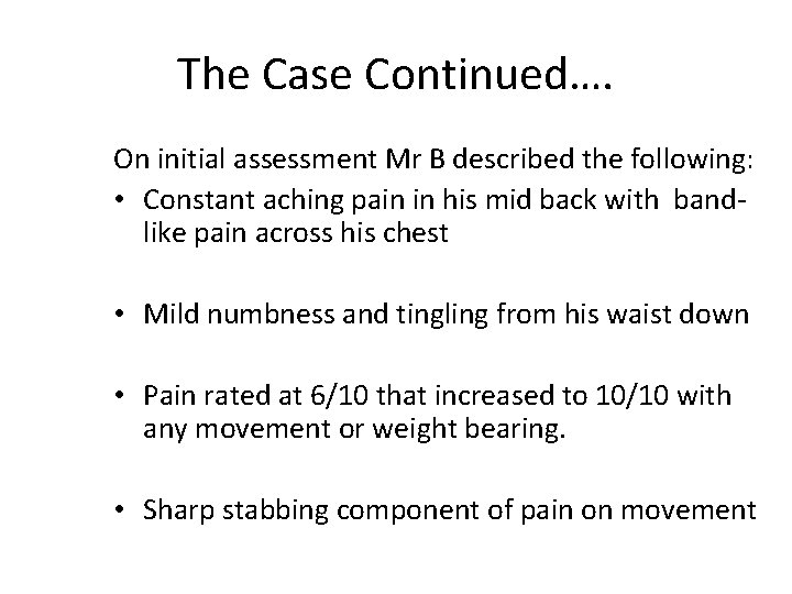 The Case Continued…. On initial assessment Mr B described the following: • Constant aching