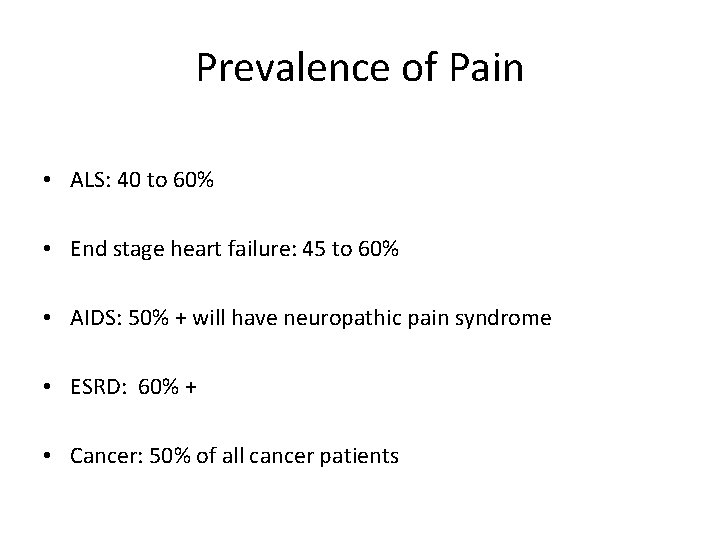 Prevalence of Pain • ALS: 40 to 60% • End stage heart failure: 45