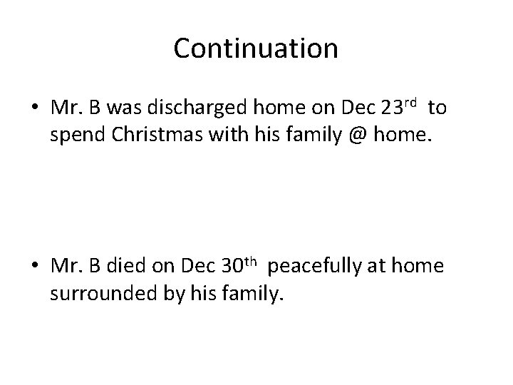 Continuation • Mr. B was discharged home on Dec 23 rd to spend Christmas