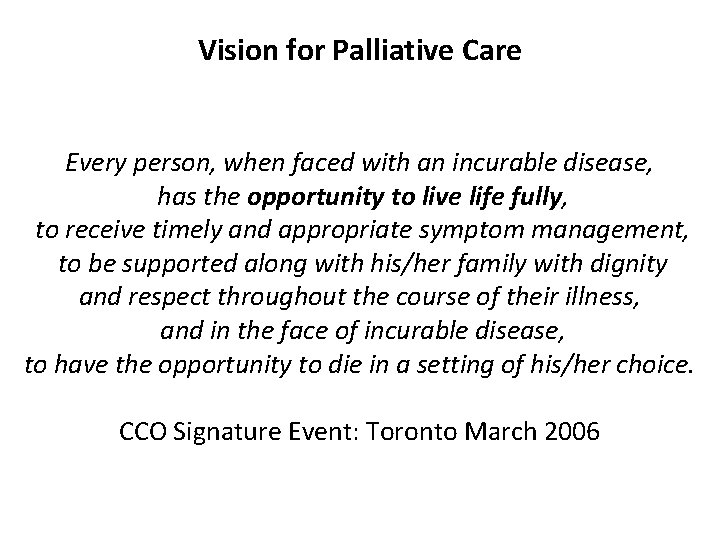 Vision for Palliative Care Every person, when faced with an incurable disease, has the