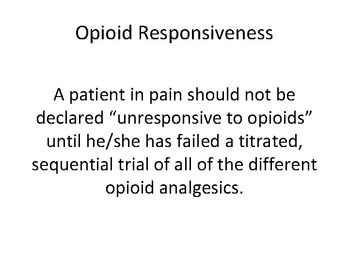 Opioid Responsiveness A patient in pain should not be declared “unresponsive to opioids” until