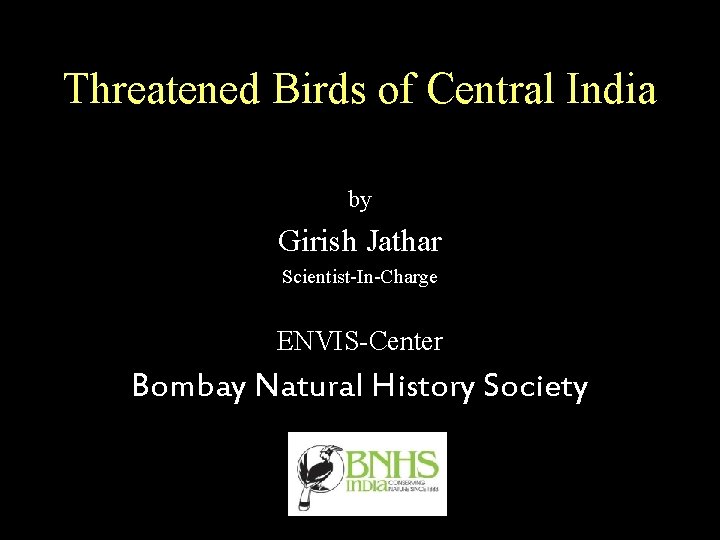 Threatened Birds of Central India by Girish Jathar Scientist-In-Charge ENVIS-Center Bombay Natural History Society