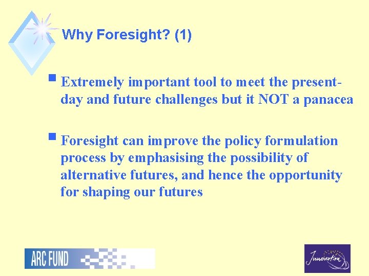Why Foresight? (1) § Extremely important tool to meet the present- day and future