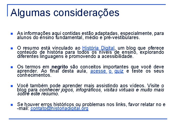 Algumas considerações n As informações aqui contidas estão adaptadas, especialmente, para alunos do ensino