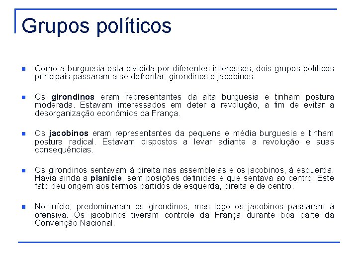 Grupos políticos n Como a burguesia esta dividida por diferentes interesses, dois grupos políticos