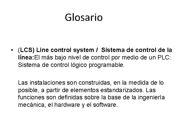 Glosario • (LCS) Line control system / Sistema de control de la línea: El