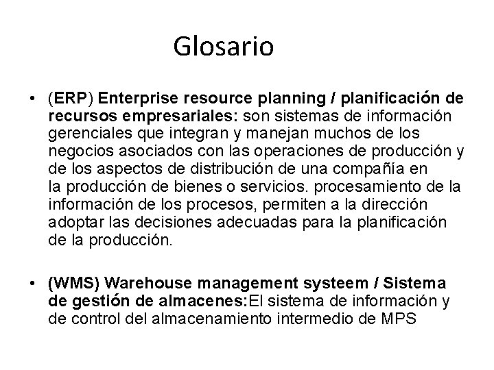 Glosario • (ERP) Enterprise resource planning / planificación de recursos empresariales: son sistemas de