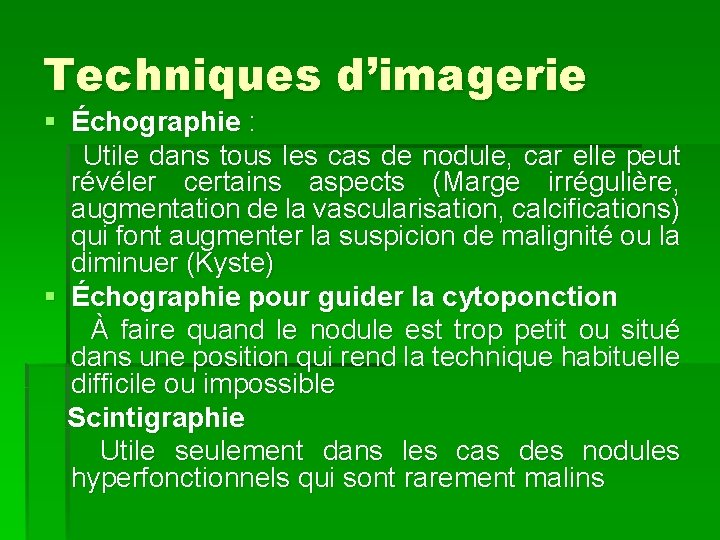 Techniques d’imagerie § Échographie : Utile dans tous les cas de nodule, car elle