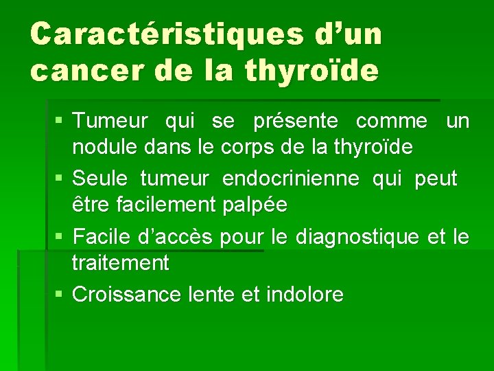 Caractéristiques d’un cancer de la thyroïde § Tumeur qui se présente comme un nodule