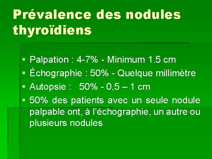 Prévalence des nodules thyroïdiens § § Palpation : 4 -7% - Minimum 1. 5