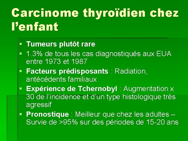 Carcinome thyroïdien chez l’enfant § Tumeurs plutôt rare § 1. 3% de tous les