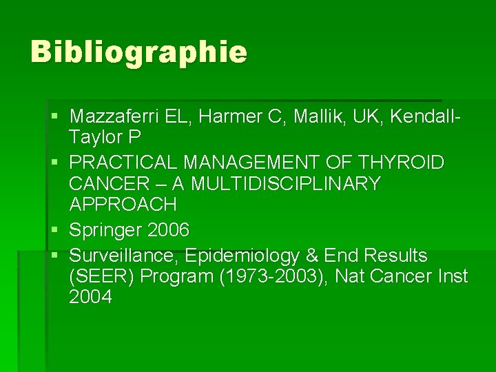 Bibliographie § Mazzaferri EL, Harmer C, Mallik, UK, Kendall. Taylor P § PRACTICAL MANAGEMENT