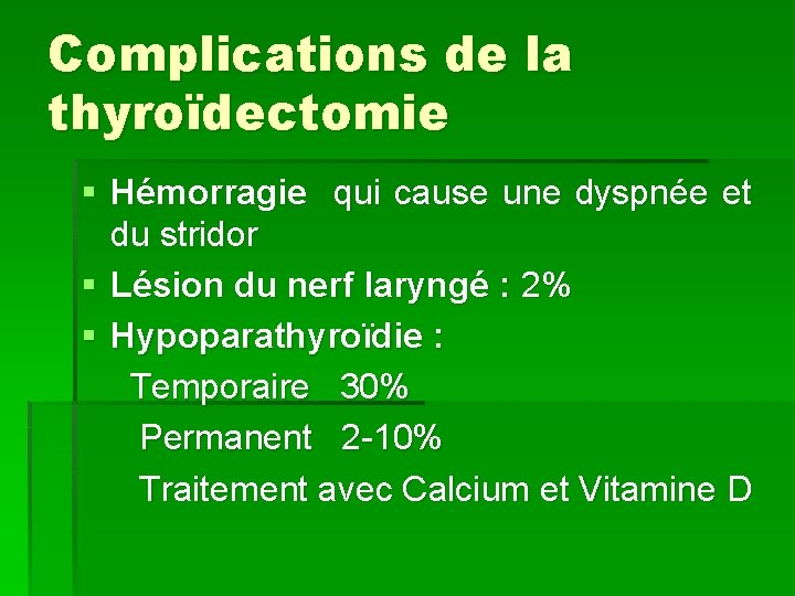 Complications de la thyroïdectomie § Hémorragie qui cause une dyspnée et du stridor §