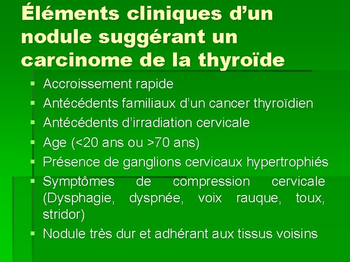 Éléments cliniques d’un nodule suggérant un carcinome de la thyroïde § § § Accroissement