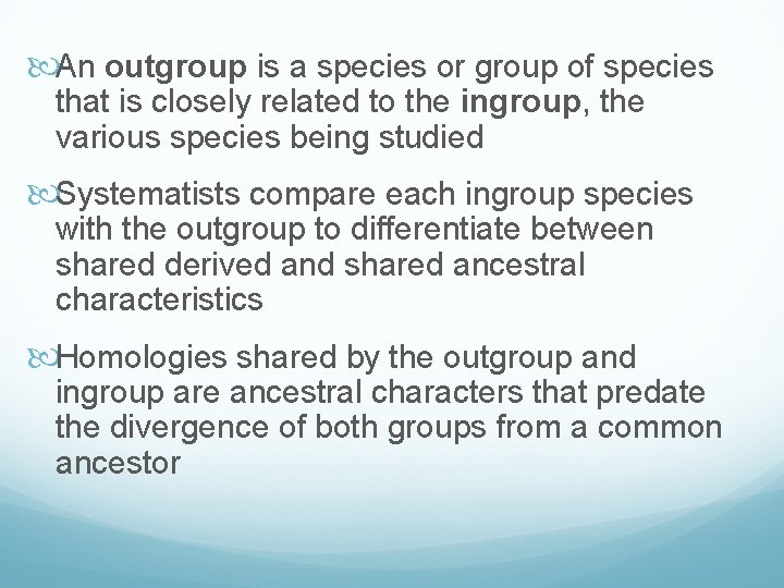  An outgroup is a species or group of species that is closely related