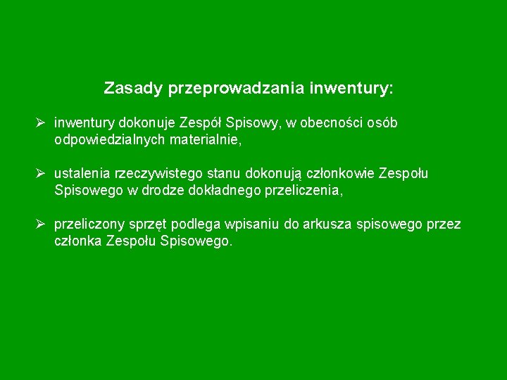 Zasady przeprowadzania inwentury: Ø inwentury dokonuje Zespół Spisowy, w obecności osób odpowiedzialnych materialnie, Ø