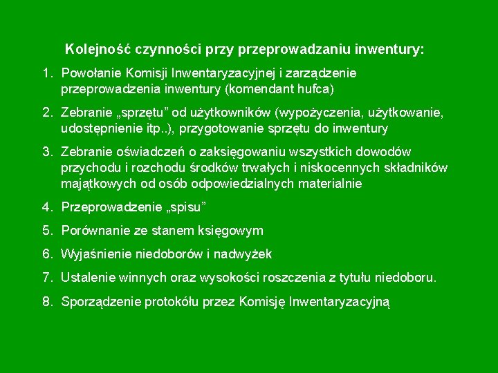 Kolejność czynności przy przeprowadzaniu inwentury: 1. Powołanie Komisji Inwentaryzacyjnej i zarządzenie przeprowadzenia inwentury (komendant