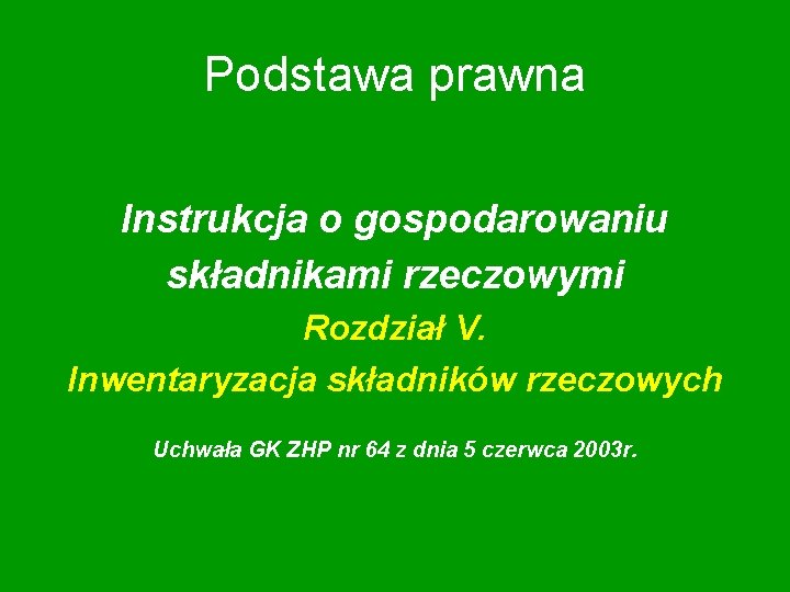 Podstawa prawna Instrukcja o gospodarowaniu składnikami rzeczowymi Rozdział V. Inwentaryzacja składników rzeczowych Uchwała GK