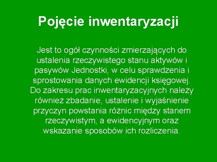 Pojęcie inwentaryzacji Jest to ogół czynności zmierzających do ustalenia rzeczywistego stanu aktywów i pasywów