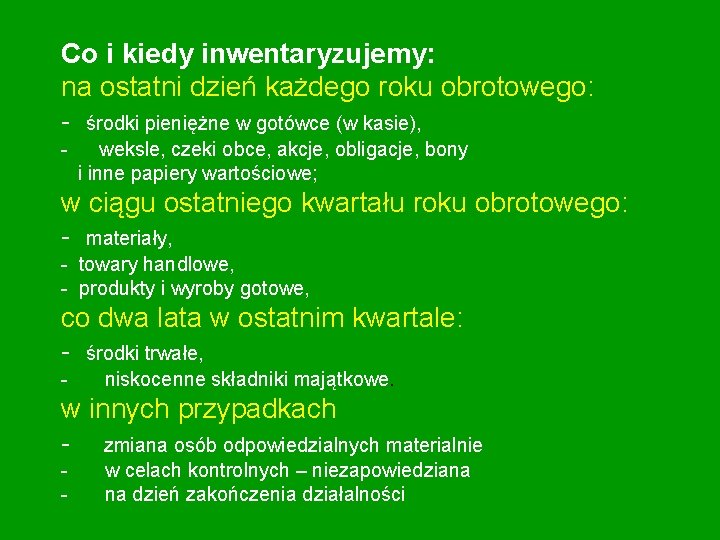 Co i kiedy inwentaryzujemy: na ostatni dzień każdego roku obrotowego: - środki pieniężne w