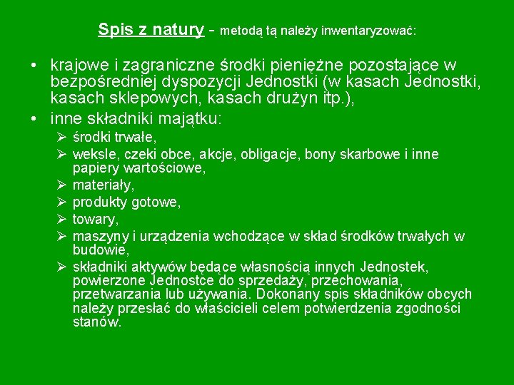 Spis z natury - metodą tą należy inwentaryzować: • krajowe i zagraniczne środki pieniężne Spis z natury - metodą tą należy inwentaryzować: • krajowe i zagraniczne środki pieniężne