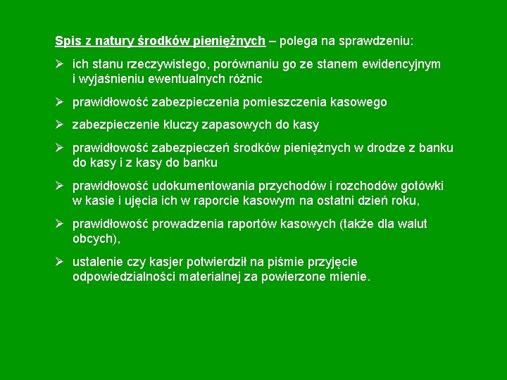 Spis z natury środków pieniężnych – polega na sprawdzeniu: Ø ich stanu rzeczywistego, porównaniu