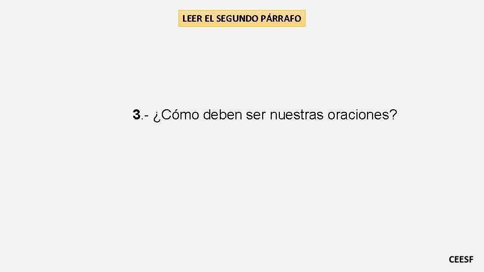 LEER EL SEGUNDO PÁRRAFO 3. - ¿Cómo deben ser nuestras oraciones? 