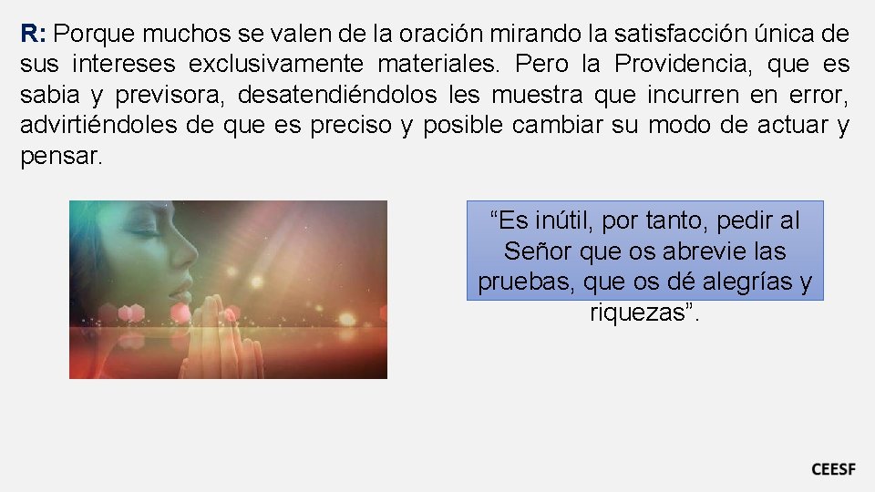 R: Porque muchos se valen de la oración mirando la satisfacción única de sus